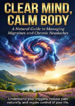 Clear Mind, Calm Body: A Natural Guide to Managing Migraines and Chronic Headaches Cover des Buches Clear Mind, Calm Body: A Natural Guide to Managing Migraines and Chronic Headaches (ISBN: 9783565147434)