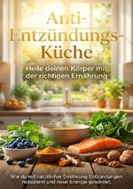 Anti-Entzündungs-Küche: Heile deinen Körper mit der richtigen Ernährung Cover des Buches Anti-Entzündungs-Küche: Heile deinen Körper mit der richtigen Ernährung (ISBN: 9783565148073)