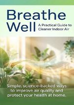 Breathe Well: A Practical Guide to Cleaner Indoor Air Cover des Buches Breathe Well: A Practical Guide to Cleaner Indoor Air (ISBN: 9783565148516)