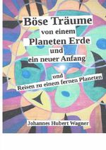 Böse Träume von einem Planeten Erde und ein neuer Anfang und meine Reisen zu einem fernen Planeten Cover des Buches Böse Träume von einem Planeten Erde und ein neuer Anfang und meine Reisen zu einem fernen Planeten (ISBN: 9783565148981)