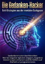 Die Gedanken-Hacker: Exit-Strategien aus der mentalen Sackgasse Cover des Buches Die Gedanken-Hacker: Exit-Strategien aus der mentalen Sackgasse (ISBN: 9783565150960)