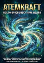 Atemkraft: Heilung Durch Unsichtbare Wellen Cover des Buches Atemkraft: Heilung Durch Unsichtbare Wellen (ISBN: 9783565151776)