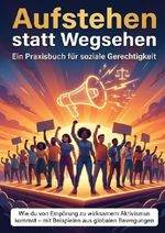 Aufstehen statt Wegsehen: Ein Praxisbuch für soziale Gerechtigkeit Cover des Buches Aufstehen statt Wegsehen: Ein Praxisbuch für soziale Gerechtigkeit (ISBN: 9783565155187)