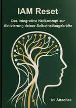 IAM Reset _ Das integrative Heilkonzept zur Aktivierung deiner Selbstheilungskräfte Cover des Buches IAM Reset _ Das integrative Heilkonzept zur Aktivierung deiner Selbstheilungskräfte (ISBN: 9783565156047)