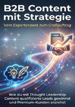 B2B Content mit Strategie: Vom Expertenpost zum Großauftrag Cover des Buches B2B Content mit Strategie: Vom Expertenpost zum Großauftrag (ISBN: 9783565156931)