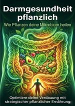 Darmgesundheit pflanzlich: Wie Pflanzen deine Mikrobiom heilen Cover des Buches Darmgesundheit pflanzlich: Wie Pflanzen deine Mikrobiom heilen (ISBN: 9783565156979)