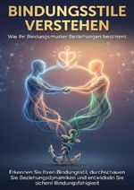 Bindungsstile verstehen: Wie Ihr Bindungsmuster Beziehungen bestimmt Cover des Buches Bindungsstile verstehen: Wie Ihr Bindungsmuster Beziehungen bestimmt (ISBN: 9783565167906)