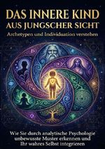Das innere Kind aus jungscher Sicht: Archetypen und Individuation verstehen Cover des Buches Das innere Kind aus jungscher Sicht: Archetypen und Individuation verstehen (ISBN: 9783565167999)