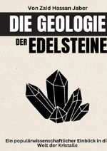 Die Geologie der Edelsteine: Ein populärwissenschaftlicher Einblick in die Welt der Kristalle Cover des Buches Die Geologie der Edelsteine: Ein populärwissenschaftlicher Einblick in die Welt der Kristalle (ISBN: 9783565168583)