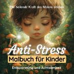Anti-Stress Malbuch für Kinder - Achtsamkeitsmalbuch für Kinder zum Relaxen Cover des Buches Anti-Stress Malbuch für Kinder - Achtsamkeitsmalbuch für Kinder zum Relaxen (ISBN: 9783565168903)