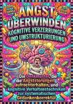 Angst überwinden: Kognitive Verzerrungen und Umstrukturierung Cover des Buches Angst überwinden: Kognitive Verzerrungen und Umstrukturierung (ISBN: 9783565169863)