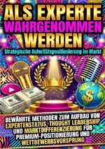 Als Experte wahrgenommen werden: Strategische Autoritätspositionierung im Markt Cover des Buches Als Experte wahrgenommen werden: Strategische Autoritätspositionierung im Markt (ISBN: 9783565170562)