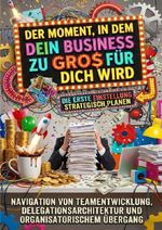 Der Moment, in dem dein Business zu groß für dich wird: Die erste Einstellung strategisch planen Cover des Buches Der Moment, in dem dein Business zu groß für dich wird: Die erste Einstellung strategisch planen (ISBN: 9783565177110)