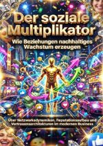 Der soziale Multiplikator: Wie Beziehungen nachhaltiges Wachstum erzeugen Cover des Buches Der soziale Multiplikator: Wie Beziehungen nachhaltiges Wachstum erzeugen (ISBN: 9783565179350)