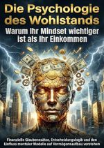 Die Psychologie des Wohlstands: Warum Ihr Mindset wichtiger ist als Ihr Einkommen Cover des Buches Die Psychologie des Wohlstands: Warum Ihr Mindset wichtiger ist als Ihr Einkommen (ISBN: 9783565182565)