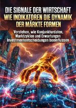 Die Signale der Wirtschaft: Wie Indikatoren die Dynamik der Märkte formen Cover des Buches Die Signale der Wirtschaft: Wie Indikatoren die Dynamik der Märkte formen (ISBN: 9783565182961)