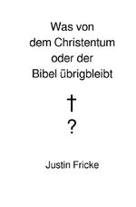 Was von dem Christentum oder der Bibel übrigbleibt Cover des Buches Was von dem Christentum oder der Bibel übrigbleibt (ISBN: 9783565185016)