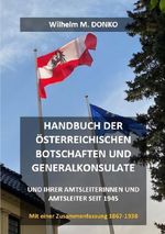 Handbuch der österreichischen Botschaften und Generalkonsulate und ihrer Amtsleiterinnen und Amtsleiter seit 1945 Cover des Buches Handbuch der österreichischen Botschaften und Generalkonsulate und ihrer Amtsleiterinnen und Amtsleiter seit 1945 (ISBN: 9783565215614)