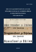 Die Schuljahresverläufe an der höheren Schule zu Schrimm (Śrem) in der Provinz Posen von 1858 bis 1915 Cover des Buches Die Schuljahresverläufe an der höheren Schule zu Schrimm (Śrem) in der Provinz Posen von 1858 bis 1915 (ISBN: 9783565217571)