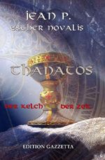 Der Kelch der Zeit / Thanatos - Der Kelch der Zeit Cover des Buches Der Kelch der Zeit / Thanatos - Der Kelch der Zeit (ISBN: 9783565219230)