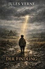 2028 - 200. Geburtstag 2028 Jules Verne / Der Findling Cover des Buches 2028 - 200. Geburtstag 2028 Jules Verne / Der Findling (ISBN: 9783565252879)