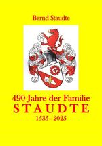 490 jahre der Familie Staudte 1535-2025 Cover des Buches 490 jahre der Familie Staudte 1535-2025 (ISBN: 9783565261024)