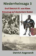 Niederrheinsaga / Niederrheinsaga 3 --Kreuzzug auf deutschem Boden -- Graf Dietrich IV. von Kleve Cover des Buches Niederrheinsaga / Niederrheinsaga 3 --Kreuzzug auf deutschem Boden -- Graf Dietrich IV. von Kleve (ISBN: 9783565294282)