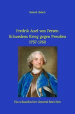 Fredrik Axel von Fersen: Schwedens Krieg gegen Preußen 1757-1760 Cover des Buches Fredrik Axel von Fersen: Schwedens Krieg gegen Preußen 1757-1760 (ISBN: 9783565305308)