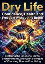 Dry Life: Confidence, Health and Freedom Without the Bottle Cover des Buches Dry Life: Confidence, Health and Freedom Without the Bottle (ISBN: 9783565307814)