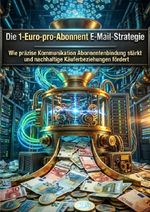 Die 1‑Euro‑pro‑Abonnent E‑Mail‑Strategie Cover des Buches Die 1‑Euro‑pro‑Abonnent E‑Mail‑Strategie (ISBN: 9783565318308)