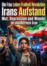 Die Frau Leben Freiheit Revolution: Irans Aufstand Cover des Buches Die Frau Leben Freiheit Revolution: Irans Aufstand (ISBN: 9783565323050)
