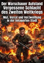 Der Warschauer Aufstand: Vergessene Schlacht des Zweiten Weltkriegs Cover des Buches Der Warschauer Aufstand: Vergessene Schlacht des Zweiten Weltkriegs (ISBN: 9783565325580)