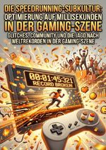 Die Speedrunning-Subkultur: Optimierung auf Millisekunden in der Gaming-Szene Cover des Buches Die Speedrunning-Subkultur: Optimierung auf Millisekunden in der Gaming-Szene (ISBN: 9783565335756)