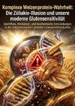 Komplexe Weizenprotein-Wahrheit: Die Zöliakie-Illusion und unsere moderne Glutensensitivität Cover des Buches Komplexe Weizenprotein-Wahrheit: Die Zöliakie-Illusion und unsere moderne Glutensensitivität (ISBN: 9783565336302)