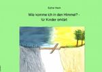 Wie komme ich in den Himmel? - für Kinder erklärt Cover des Buches Wie komme ich in den Himmel? - für Kinder erklärt (ISBN: 9783565340668)