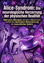 Alice-Syndrom: Die neurologische Verzerrung der physischen Realität Cover des Buches Alice-Syndrom: Die neurologische Verzerrung der physischen Realität (ISBN: 9783565341825)