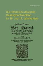 Die reformierte deutsche Gesangbuchtradition im 16. und 17. Jahrhundert Cover des Buches Die reformierte deutsche Gesangbuchtradition im 16. und 17. Jahrhundert (ISBN: 9783565356393)