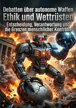 Debatten über autonome Waffen: Ethik und Wettrüsten Cover des Buches Debatten über autonome Waffen: Ethik und Wettrüsten (ISBN: 9783565371716)