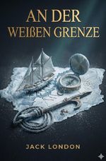 Jack London Trilogie / An der weißen Grenze Cover des Buches Jack London Trilogie / An der weißen Grenze (ISBN: 9783565373567)