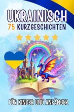 Zweisprachige Kurzgeschichten: Deutsch-Ukrainisch Cover des Buches Zweisprachige Kurzgeschichten: Deutsch-Ukrainisch (ISBN: 9783565380503)
