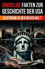Gruselige Fakten zur Geschichte der USA Cover des Buches Gruselige Fakten zur Geschichte der USA (ISBN: 9783565393190)