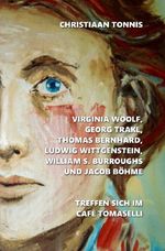 Gesamtausgabe / Virginia Woolf, Georg Trakl, Thomas Bernhard, Ludwig Wittgenstein, William S. Burroughs und Jacob Böhme treffen sich im Café Tomaselli Cover des Buches Gesamtausgabe / Virginia Woolf, Georg Trakl, Thomas Bernhard, Ludwig Wittgenstein, William S. Burroughs und Jacob Böhme treffen sich im Café Tomaselli (ISBN: 9783565417834)