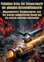 Palladium-Krise: Der Schwarzmarkt der globalen Automobilindustrie Cover des Buches Palladium-Krise: Der Schwarzmarkt der globalen Automobilindustrie (ISBN: 9783565419494)
