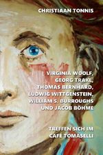 Gesamtausgabe / Virginia Woolf, Georg Trakl, Thomas Bernhard, Ludwig Wittgenstein, William S. Burroughs und Jacob Böhme treffen sich im Café Tomaselli Cover des Buches Gesamtausgabe / Virginia Woolf, Georg Trakl, Thomas Bernhard, Ludwig Wittgenstein, William S. Burroughs und Jacob Böhme treffen sich im Café Tomaselli (ISBN: 9783565427048)