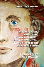 Gesamtausgabe / Virginia Woolf, Georg Trakl, Thomas Bernhard, Ludwig Wittgenstein, William S. Burroughs und Jacob Böhme treffen sich im Café Tomaselli Cover des Buches Gesamtausgabe / Virginia Woolf, Georg Trakl, Thomas Bernhard, Ludwig Wittgenstein, William S. Burroughs und Jacob Böhme treffen sich im Café Tomaselli (ISBN: 9783565428038)