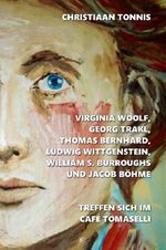 Gesamtausgabe / Virginia Woolf, Georg Trakl, Thomas Bernhard, Ludwig Wittgenstein, William S. Burroughs und Jacob Böhme treffen sich im Café Tomaselli Cover des Buches Gesamtausgabe / Virginia Woolf, Georg Trakl, Thomas Bernhard, Ludwig Wittgenstein, William S. Burroughs und Jacob Böhme treffen sich im Café Tomaselli (ISBN: 9783565428076)