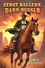 Bayerische Begegnungen im Wilden Westen / Zerst ballern, dann bussln Cover des Buches Bayerische Begegnungen im Wilden Westen / Zerst ballern, dann bussln (ISBN: 9783565461813)