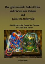 Das geheimnisvolle Buch von Max und Marvin, dem Oktopus und Leonie im Zauberwald Cover des Buches Das geheimnisvolle Buch von Max und Marvin, dem Oktopus und Leonie im Zauberwald (ISBN: 9783565471461)