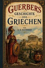 Guerbers Geschichte der Griechen Cover des Buches Guerbers Geschichte der Griechen (ISBN: 9783565474257)