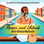 Malbuch Reisen und Urlaub Antistress Ausmalen für mehr Entspannung und Achtsamkeit Cover des Buches Malbuch Reisen und Urlaub Antistress Ausmalen für mehr Entspannung und Achtsamkeit (ISBN: 9783565474301)